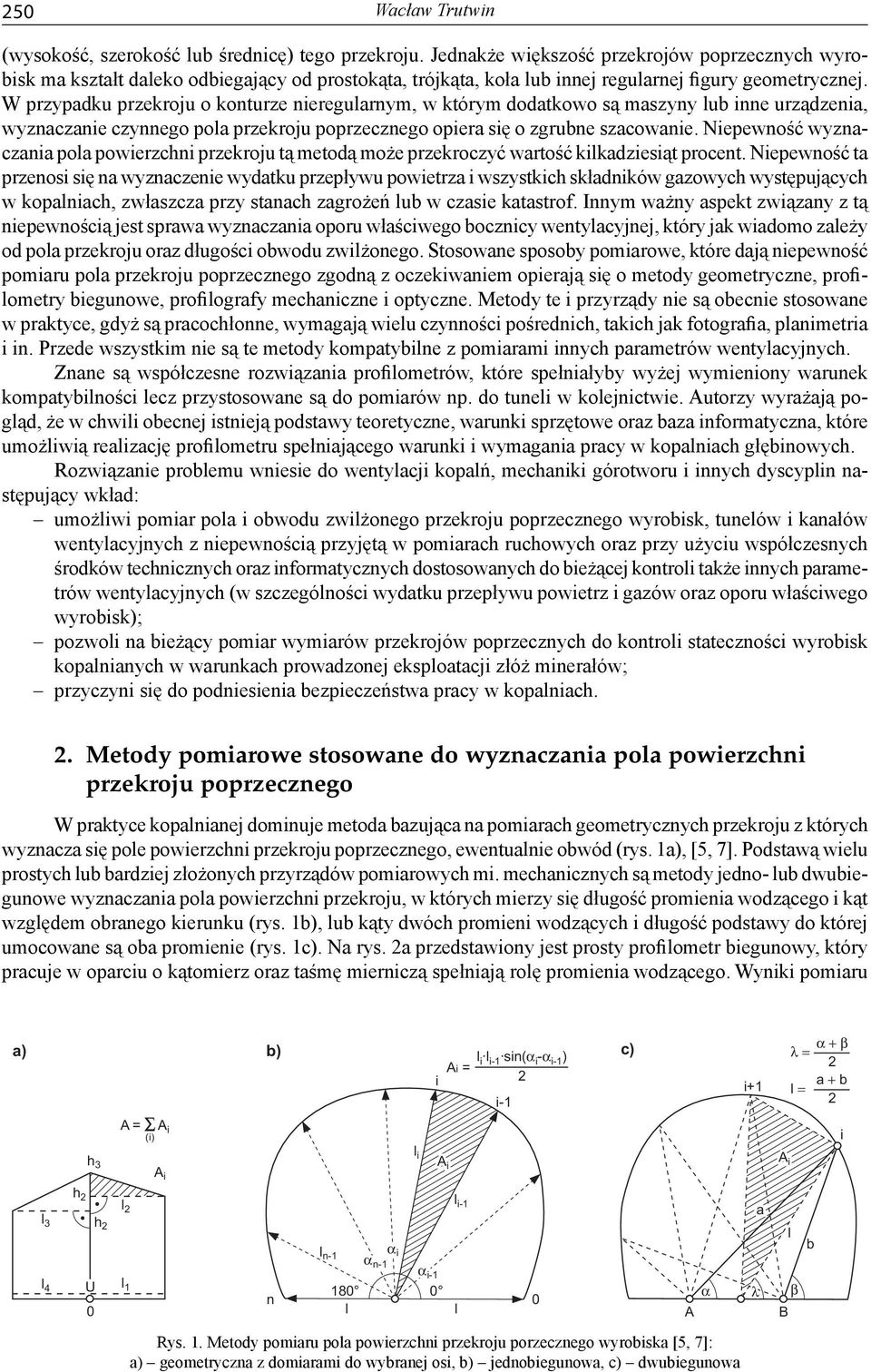 W przypadku przekroju o konturze nieregularnym, w którym dodatkowo są maszyny lub inne urządzenia, wyznaczanie czynnego pola przekroju poprzecznego opiera się o zgrubne szacowanie.