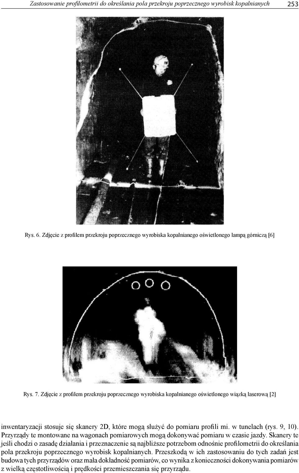 Zdjęcie z profilem przekroju poprzecznego wyrobiska kopalnianego oświetlonego wiązką laserową [2] inwentaryzacji stosuje się skanery 2D, które mogą służyć do pomiaru profili mi. w tunelach (rys.