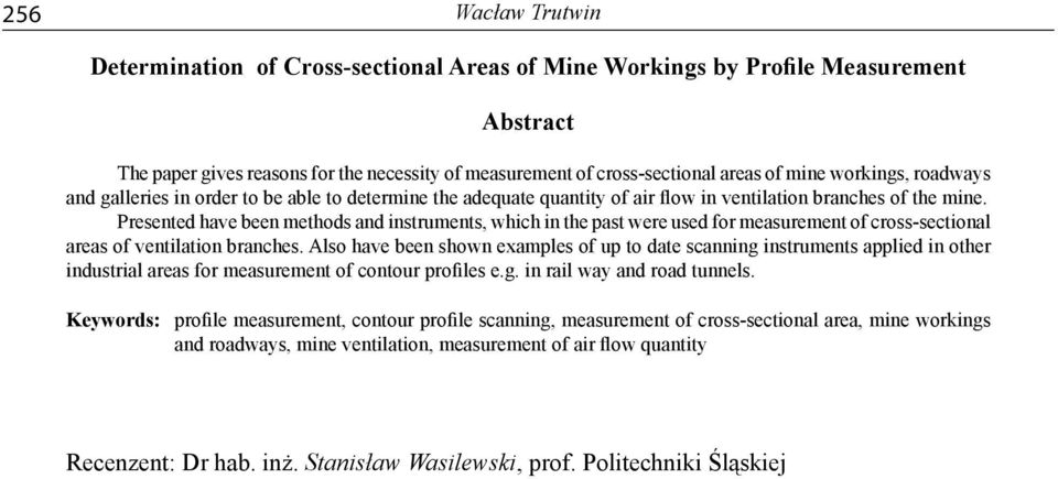 Presented have been methods and instruments, which in the past were used for measurement of cross-sectional areas of ventilation branches.