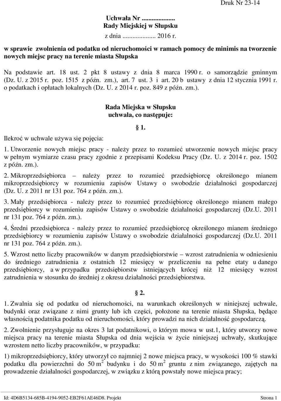 o samorządzie gminnym (Dz. U. z 2015 r. poz. 1515 z późn. zm.), art. 7 ust. 3 i art. 20 b ustawy z dnia 12 stycznia 1991 r. o podatkach i opłatach lokalnych (Dz. U. z 2014 r. poz. 849 z późn. zm.). Ilekroć w uchwale uŝywa się pojęcia: Rada Miejska w Słupsku uchwala, co następuje: 1.