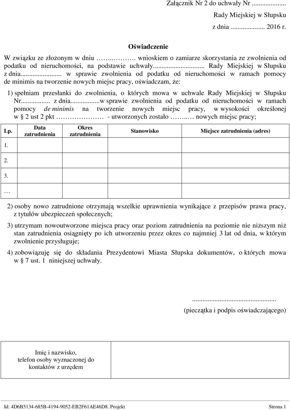 .. w sprawie zwolnienia od podatku od nieruchomości w ramach pomocy de minimis na tworzenie nowych miejsc pracy, oświadczam, Ŝe: 1) spełniam przesłanki do zwolnienia, o których mowa w uchwale Rady