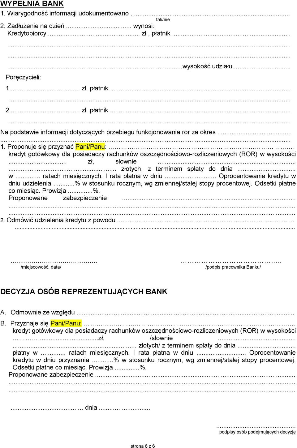 kredyt gotówkowy dla posiadaczy rachunków oszczędnościowo-rozliczeniowych (ROR) w wysokości... zł, słownie...... złotych, z terminem spłaty do dnia... w... ratach miesięcznych. rata płatna w dniu.