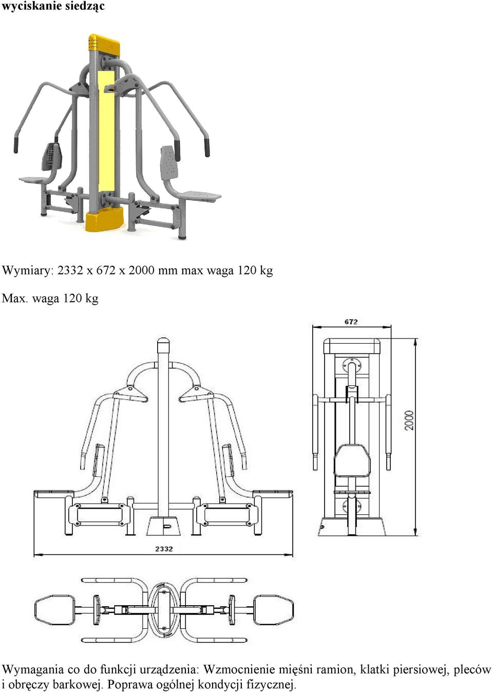 waga 120 kg Wymagania co do funkcji urządzenia: