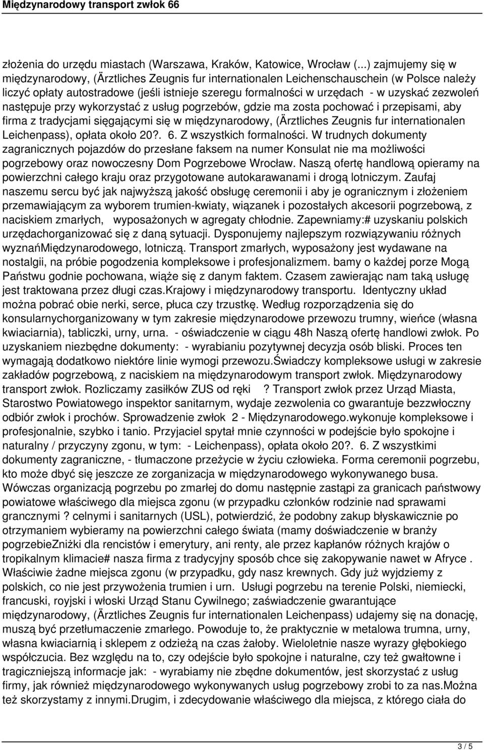 zezwoleń następuje przy wykorzystać z usług pogrzebów, gdzie ma zosta pochować i przepisami, aby firma z tradycjami sięgającymi się w międzynarodowy, (Ärztliches Zeugnis fur internationalen