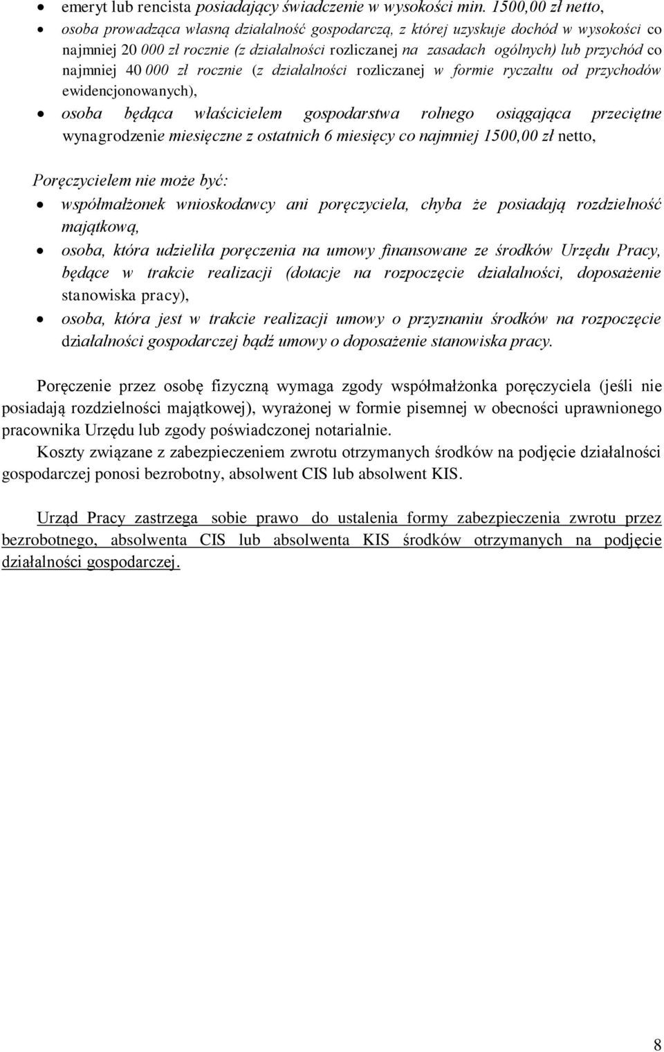 najmniej 40 000 zł rocznie (z działalności rozliczanej w formie ryczałtu od przychodów ewidencjonowanych), osoba będąca właścicielem gospodarstwa rolnego osiągająca przeciętne wynagrodzenie
