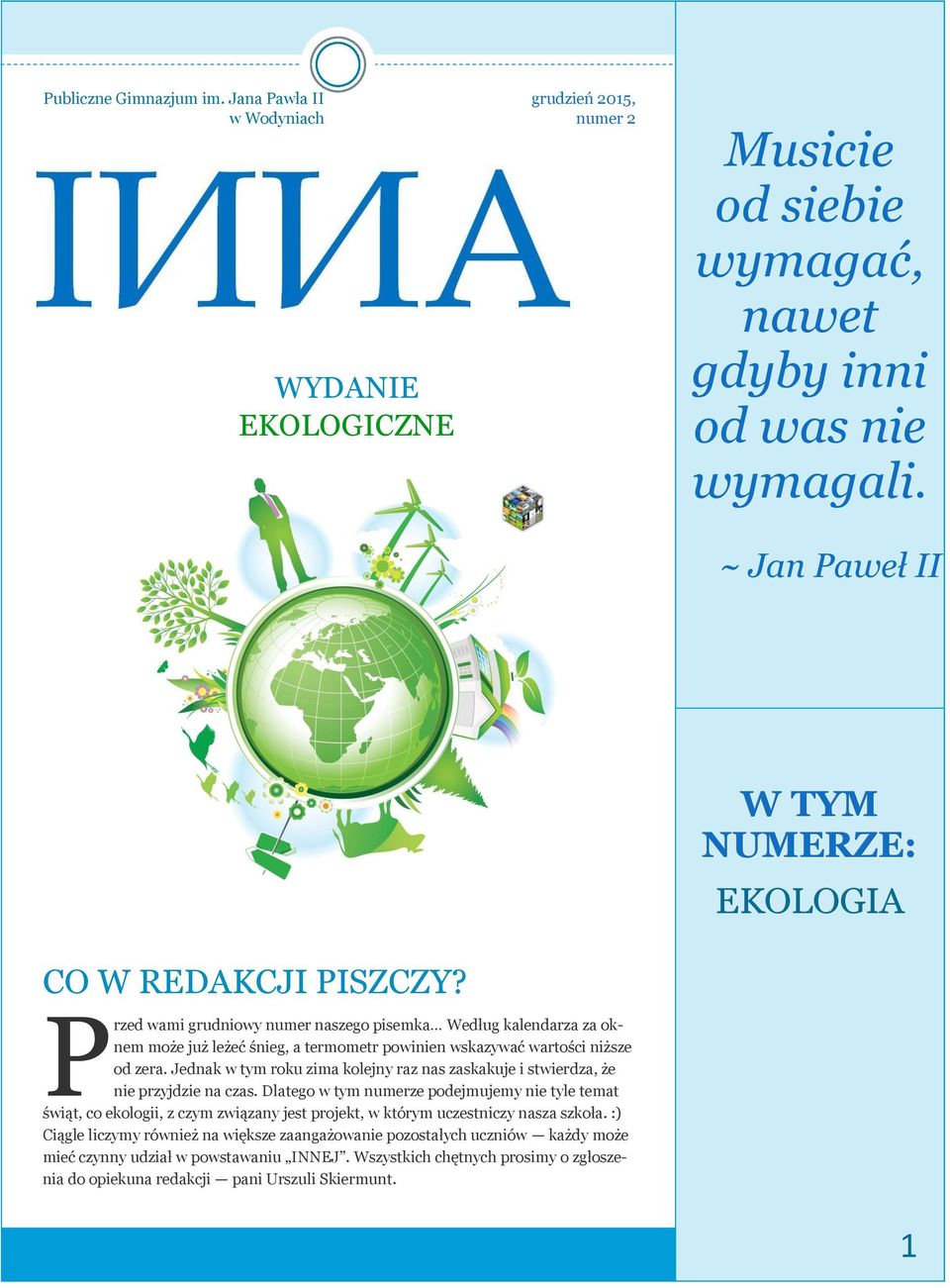 P rzed wami grudniowy numer naszego pisemka Według kalendarza za oknem może już leżeć śnieg, a termometr powinien wskazywać wartości niższe od zera.