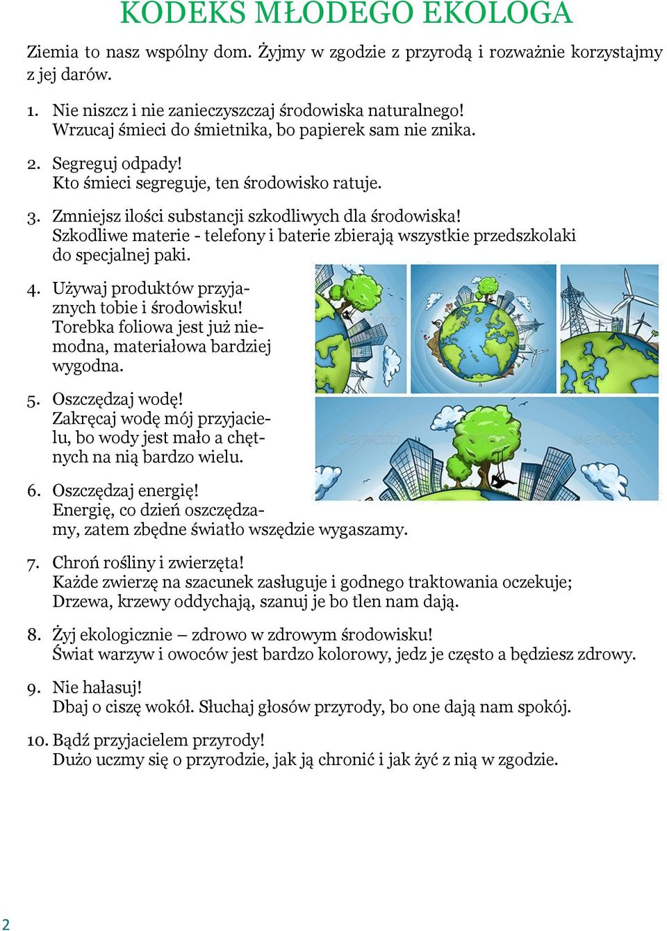 Szkodliwe materie - telefony i baterie zbierają wszystkie przedszkolaki do specjalnej paki. 4. Używaj produktów przyjaznych tobie i środowisku!
