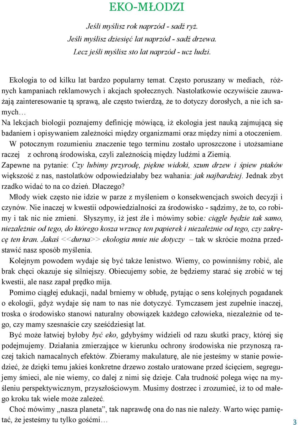 Nastolatkowie oczywiście zauważają zainteresowanie tą sprawą, ale często twierdzą, że to dotyczy dorosłych, a nie ich samych Na lekcjach biologii poznajemy definicję mówiącą, iż ekologia jest nauką