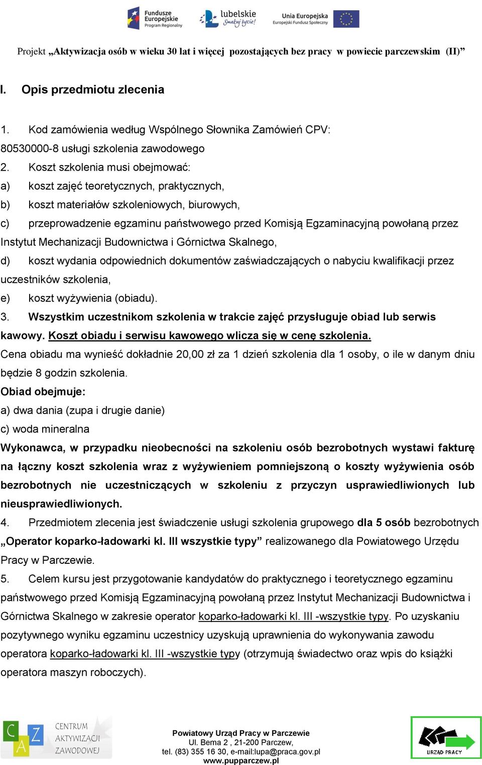 przez Instytut Mechanizacji Budownictwa i Górnictwa Skalnego, d) koszt wydania odpowiednich dokumentów zaświadczających o nabyciu kwalifikacji przez uczestników szkolenia, e) koszt wyżywienia