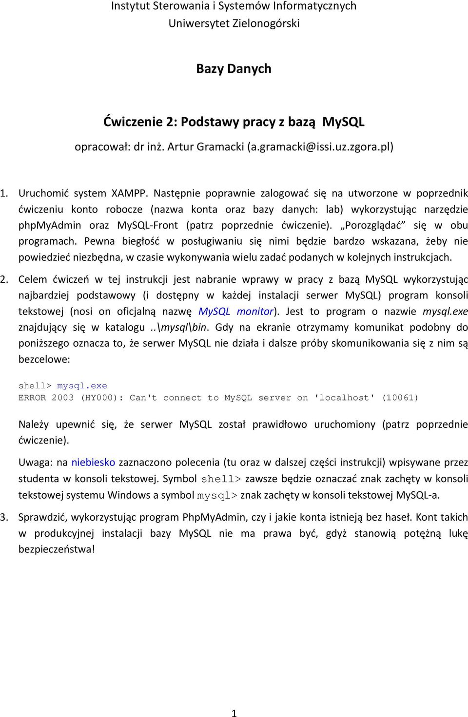 Następnie poprawnie zalogować się na utworzone w poprzednik ćwiczeniu konto robocze (nazwa konta oraz bazy danych: lab) wykorzystując narzędzie phpmyadmin oraz MySQL-Front (patrz poprzednie