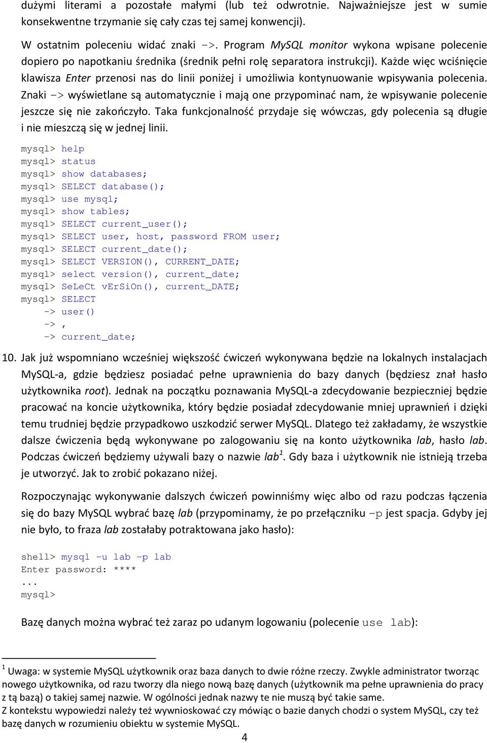 Każde więc wciśnięcie klawisza Enter przenosi nas do linii poniżej i umożliwia kontynuowanie wpisywania polecenia.