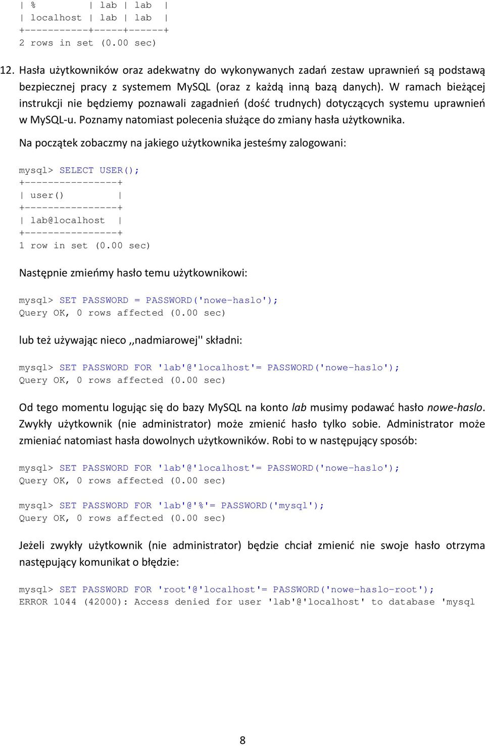 W ramach bieżącej instrukcji nie będziemy poznawali zagadnień (dość trudnych) dotyczących systemu uprawnień w MySQL-u. Poznamy natomiast polecenia służące do zmiany hasła użytkownika.