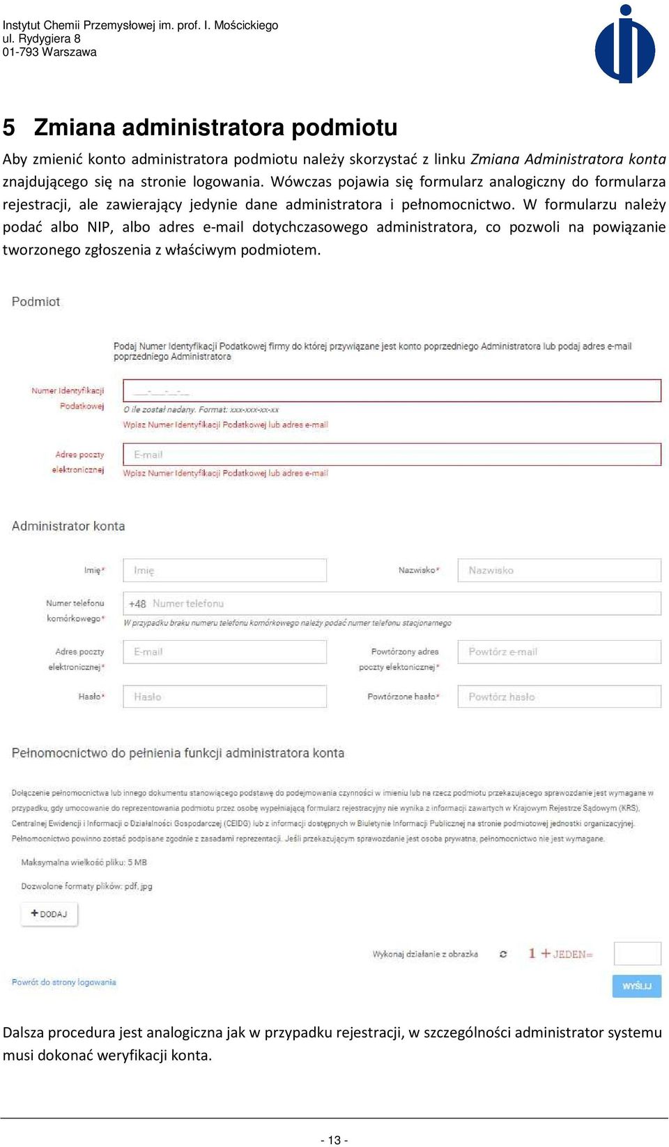 W formularzu należy podać albo NIP, albo adres e-mail dotychczasowego administratora, co pozwoli na powiązanie tworzonego zgłoszenia z właściwym