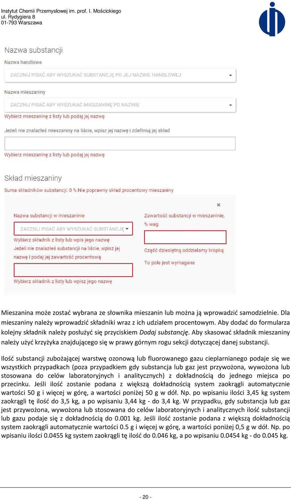 Aby skasować składnik mieszaniny należy użyć krzyżyka znajdującego się w prawy górnym rogu sekcji dotyczącej danej substancji.