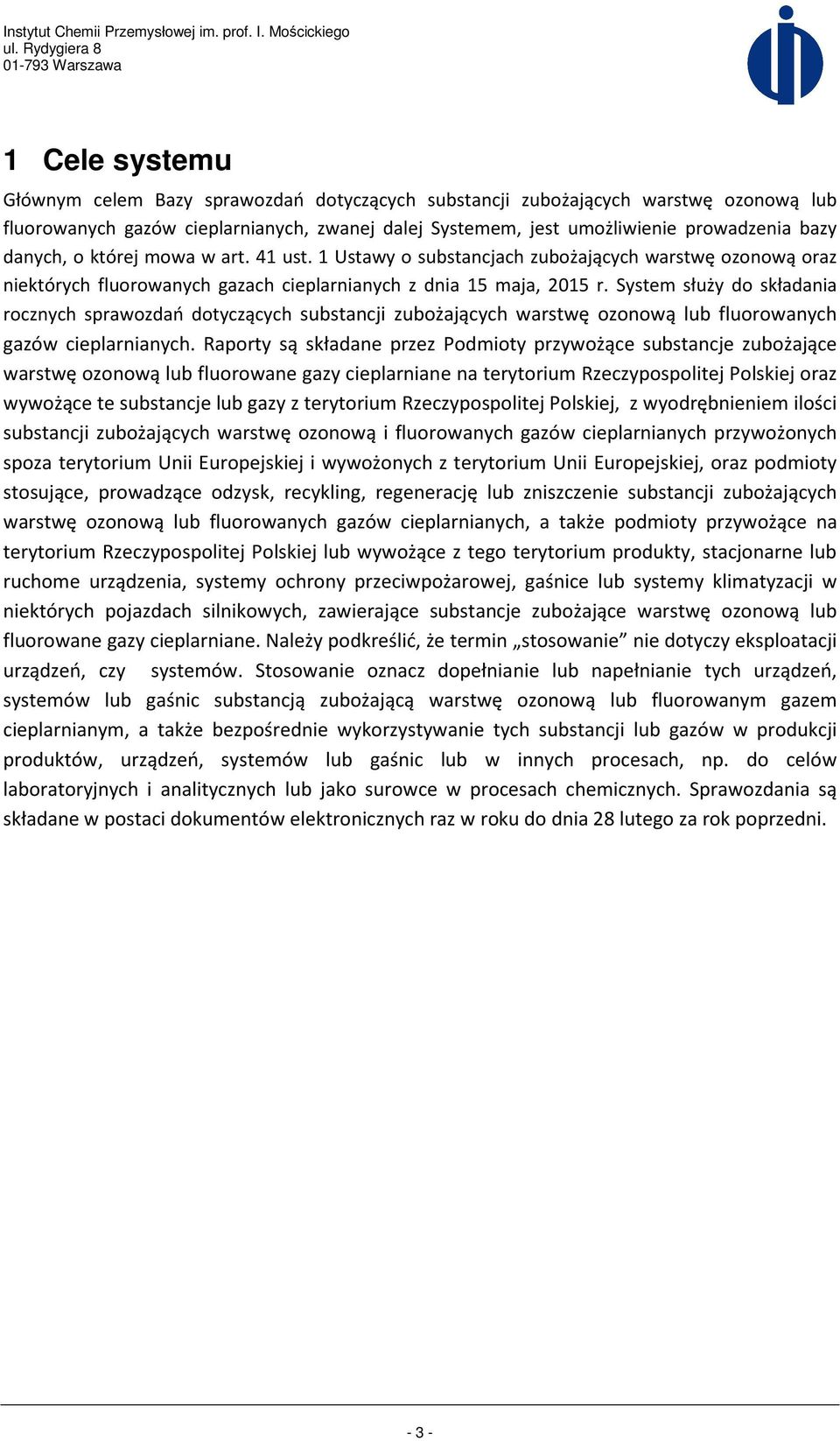 System służy do składania rocznych sprawozdań dotyczących substancji zubożających warstwę ozonową lub fluorowanych gazów cieplarnianych.