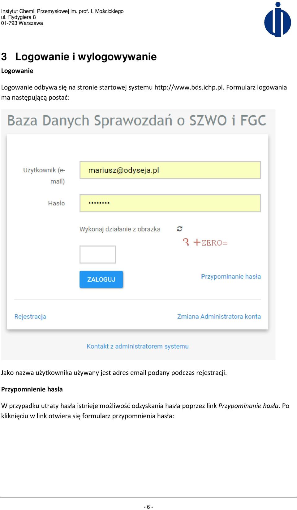 Formularz logowania ma następującą postać: Jako nazwa użytkownika używany jest adres email podany