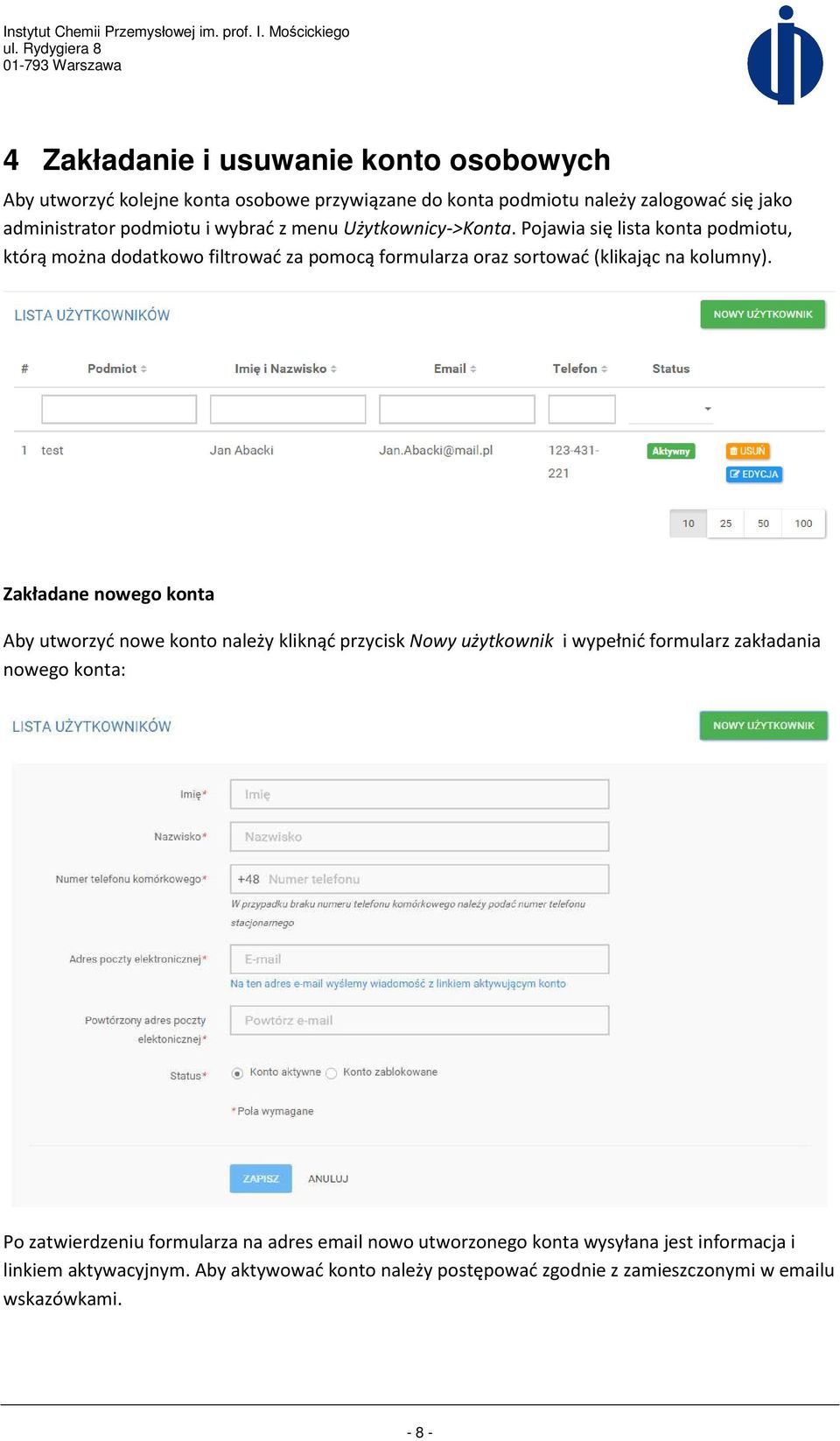 Zakładane nowego konta Aby utworzyć nowe konto należy kliknąć przycisk Nowy użytkownik i wypełnić formularz zakładania nowego konta: Po zatwierdzeniu formularza