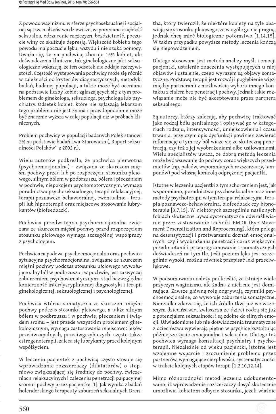 Uważa się, że na pochwicę choruje 15% kobiet, ale doświadczenia kliniczne, tak ginekologiczne jak i seksuologiczne wskazują, że ten odsetek nie oddaje rzeczywistości.