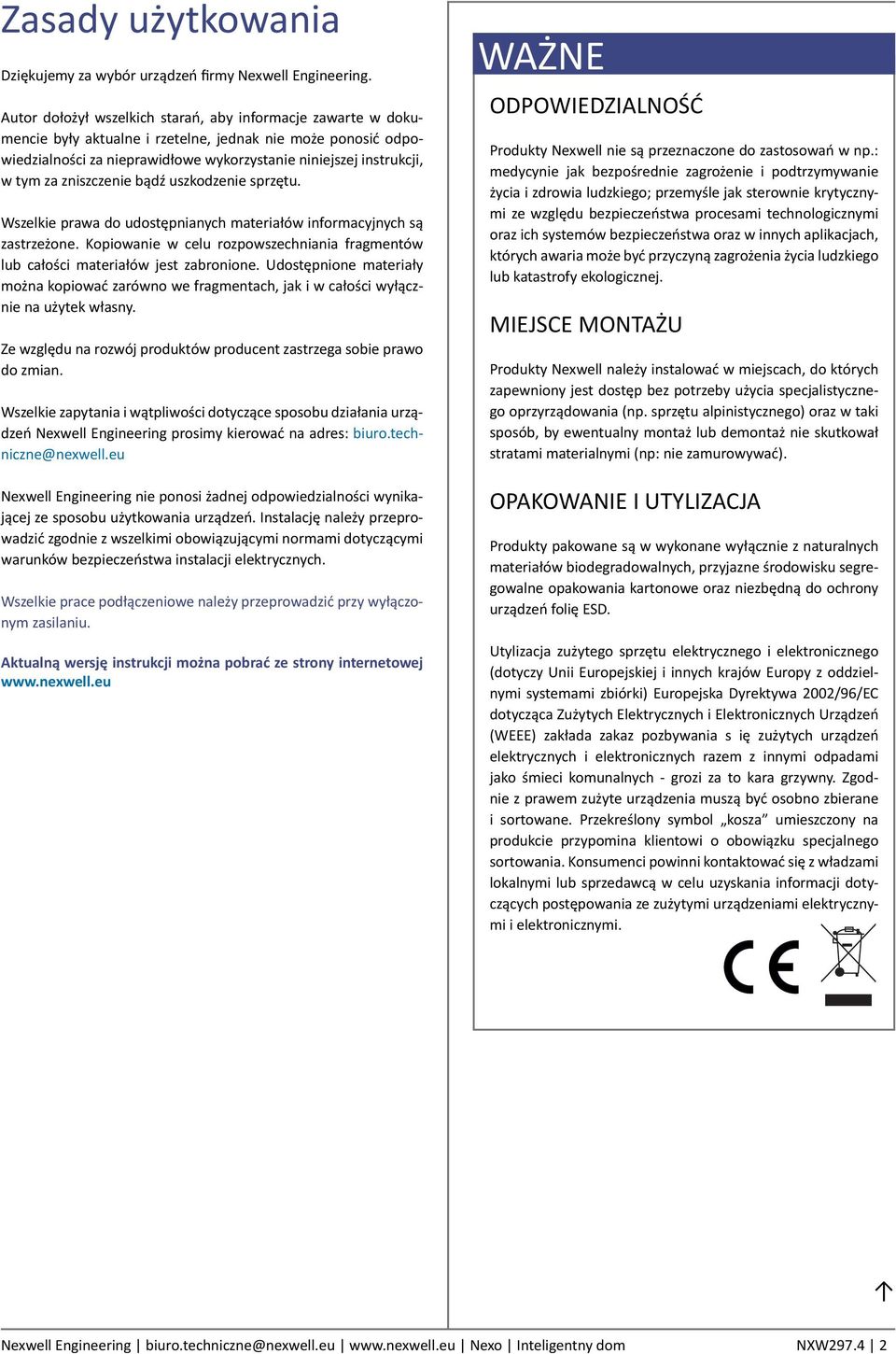 zniszczenie bądź uszkodzenie sprzętu. Wszelkie prawa do udostępnianych materiałów informacyjnych są zastrzeżone. Kopiowanie w celu rozpowszechniania fragmentów lub całości materiałów jest zabronione.