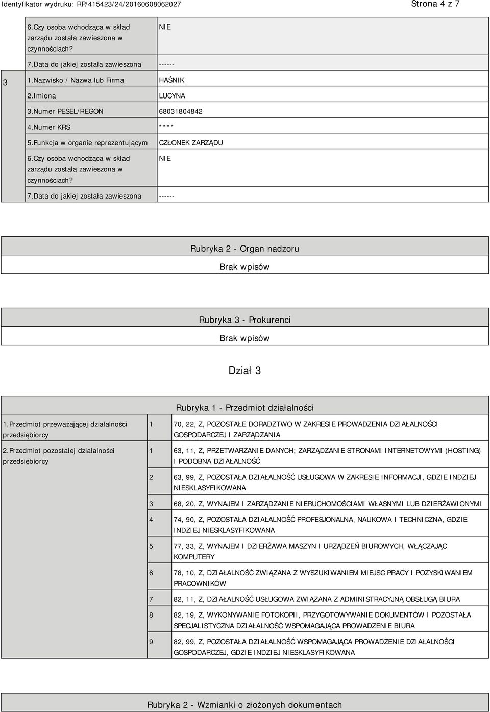 Data do jakiej została zawieszona ------ Rubryka 2 - Organ nadzoru Rubryka 3 - Prokurenci Dział 3 Rubryka 1 - Przedmiot działalności 1.Przedmiot przeważającej działalności przedsiębiorcy 2.