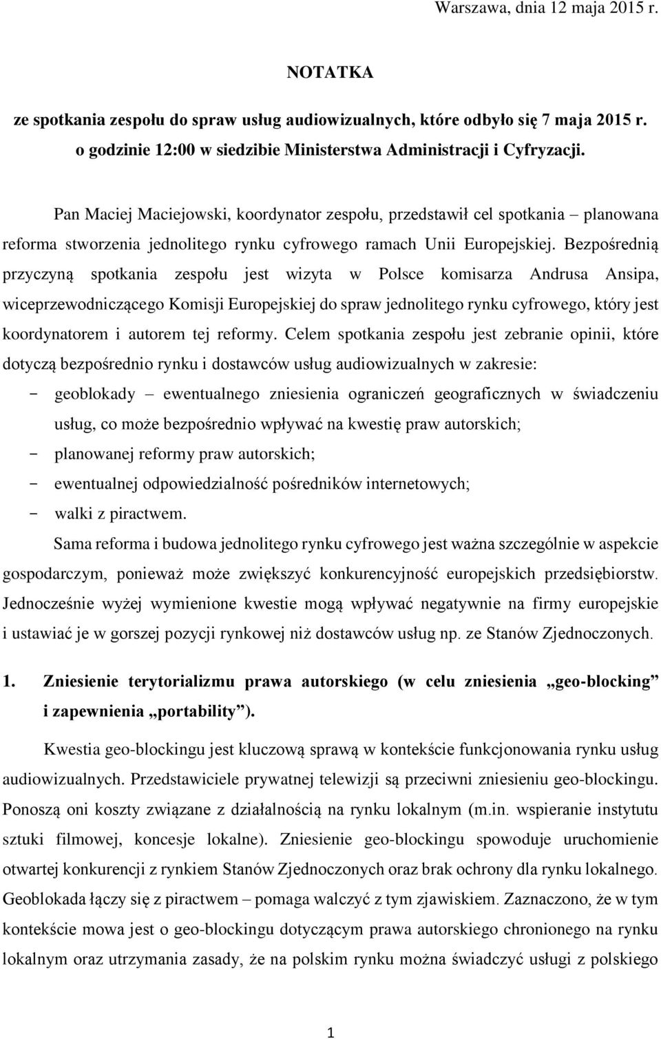 Bezpośrednią przyczyną spotkania zespołu jest wizyta w Polsce komisarza Andrusa Ansipa, wiceprzewodniczącego Komisji Europejskiej do spraw jednolitego rynku cyfrowego, który jest koordynatorem i