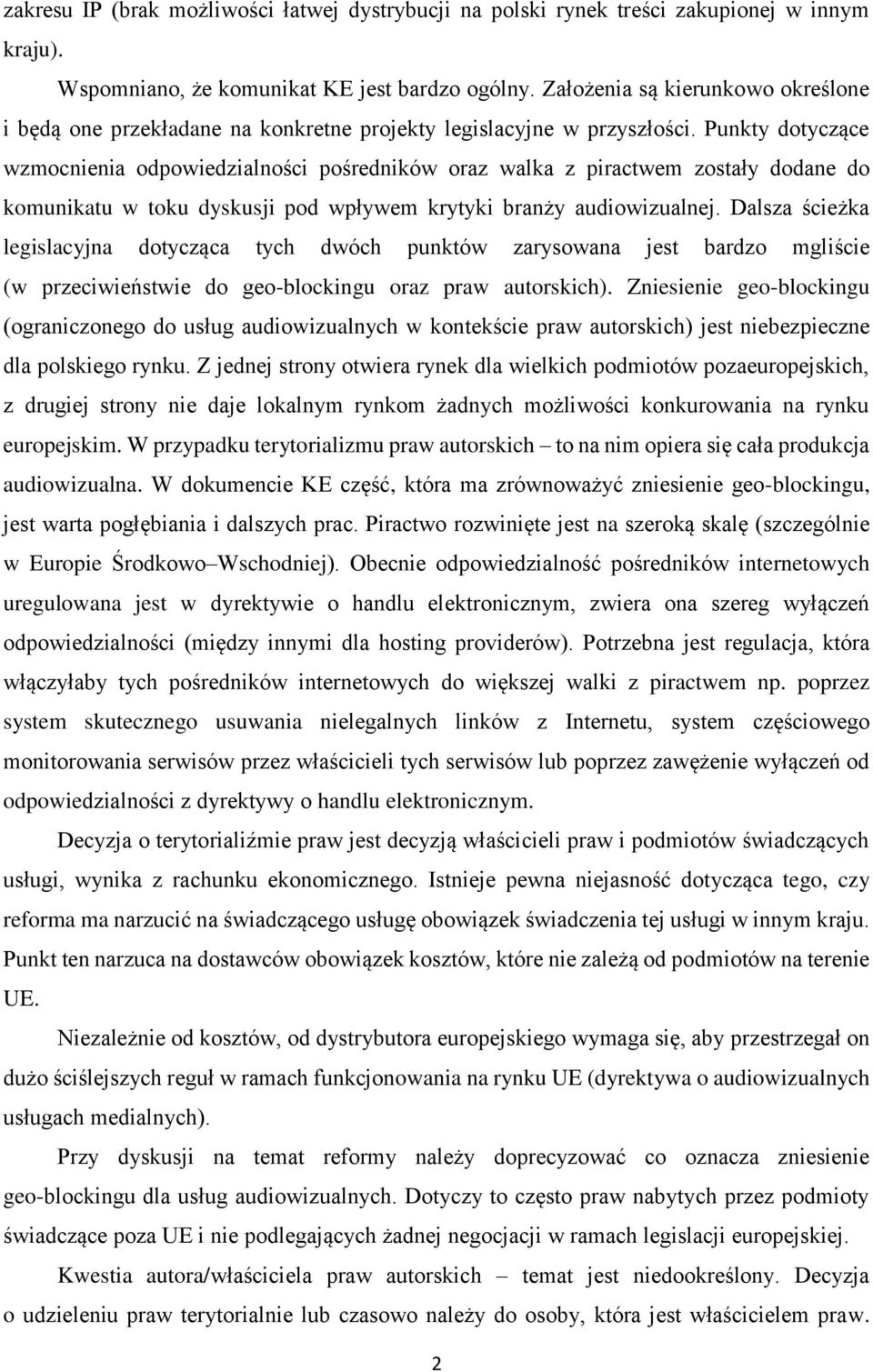 Punkty dotyczące wzmocnienia odpowiedzialności pośredników oraz walka z piractwem zostały dodane do komunikatu w toku dyskusji pod wpływem krytyki branży audiowizualnej.
