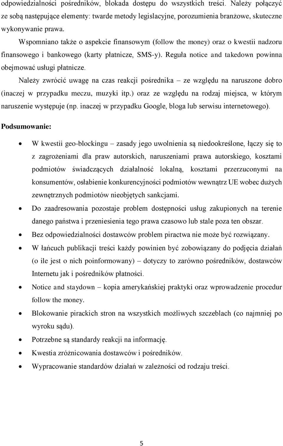 Należy zwrócić uwagę na czas reakcji pośrednika ze względu na naruszone dobro (inaczej w przypadku meczu, muzyki itp.) oraz ze względu na rodzaj miejsca, w którym naruszenie występuje (np.