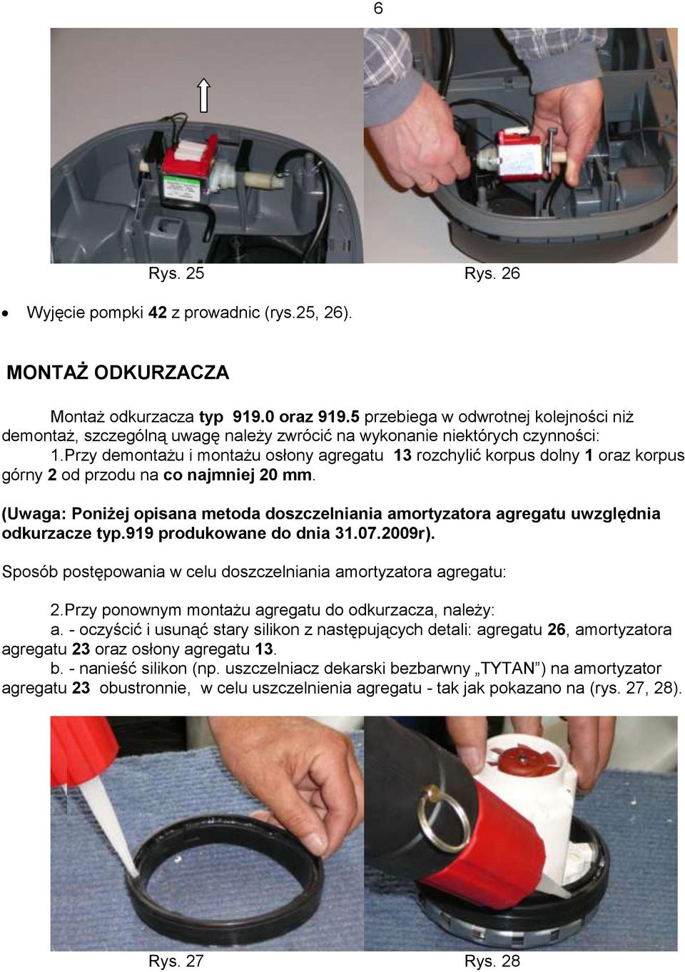 Przy demontażu i montażu osłony agregatu 13 rozchylić korpus dolny 1 oraz korpus górny 2 od przodu na co najmniej 20 mm.