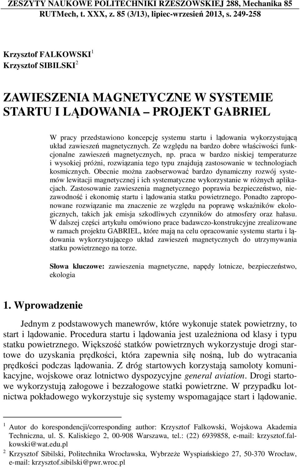 układ zawieszeń magnetycznych. Ze względu na bardzo dobre właściwości funkcjonalne zawieszeń magnetycznych, np.