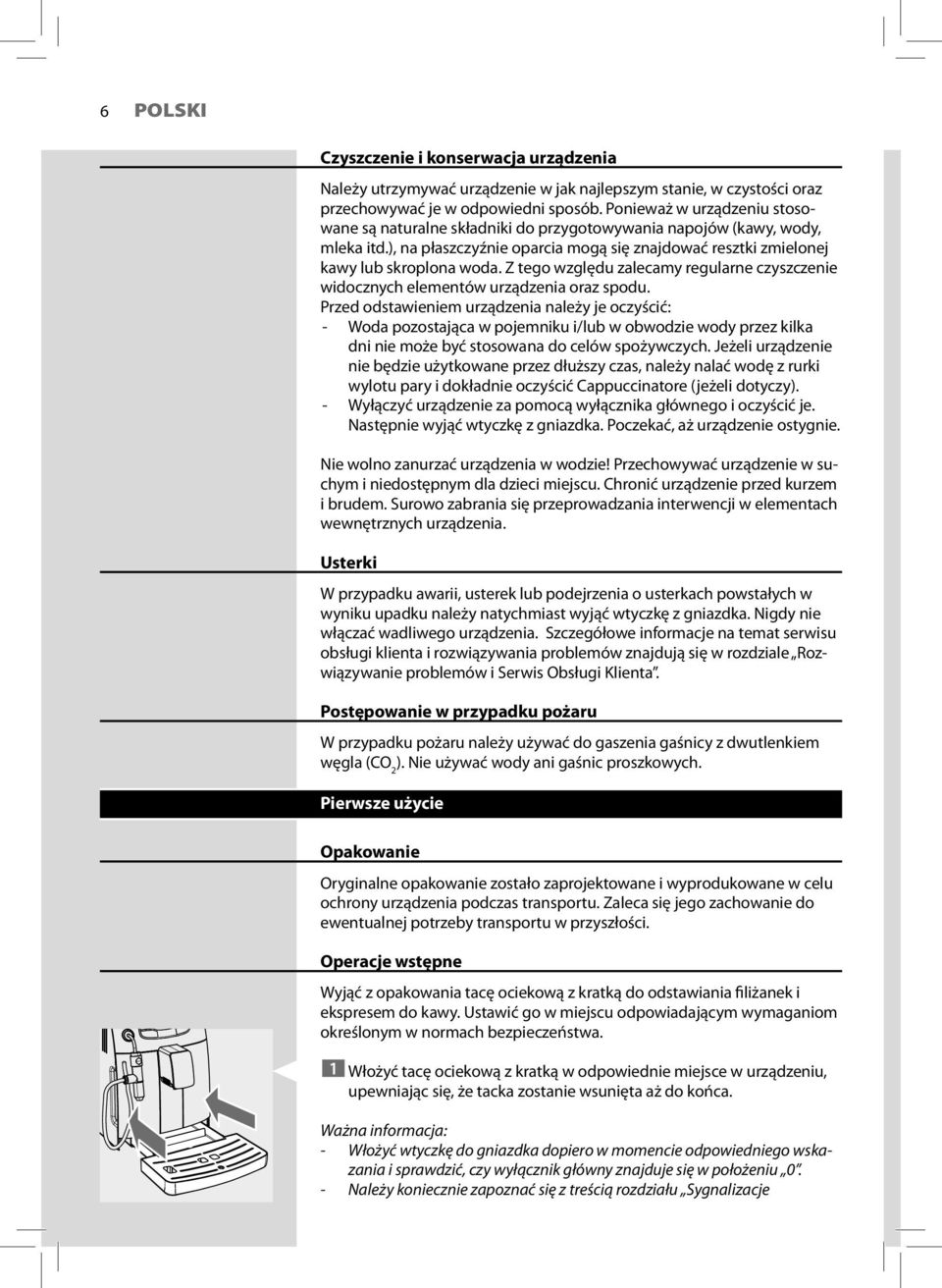 Z tego względu zalecamy regularne czyszczenie widocznych elementów urządzenia oraz spodu.