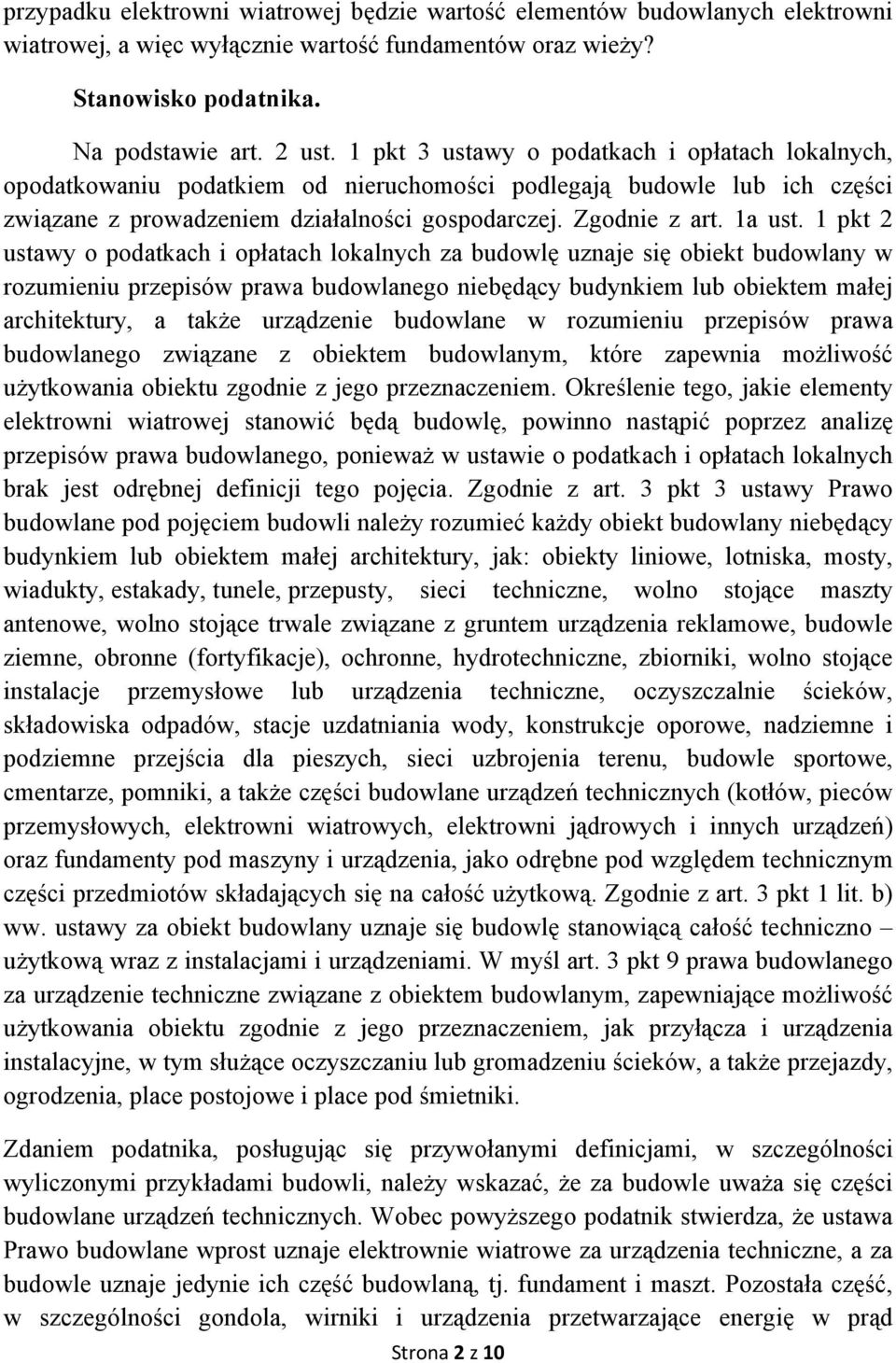 1 pkt 2 ustawy o podatkach i opłatach lokalnych za budowlę uznaje się obiekt budowlany w rozumieniu przepisów prawa budowlanego niebędący budynkiem lub obiektem małej architektury, a także urządzenie