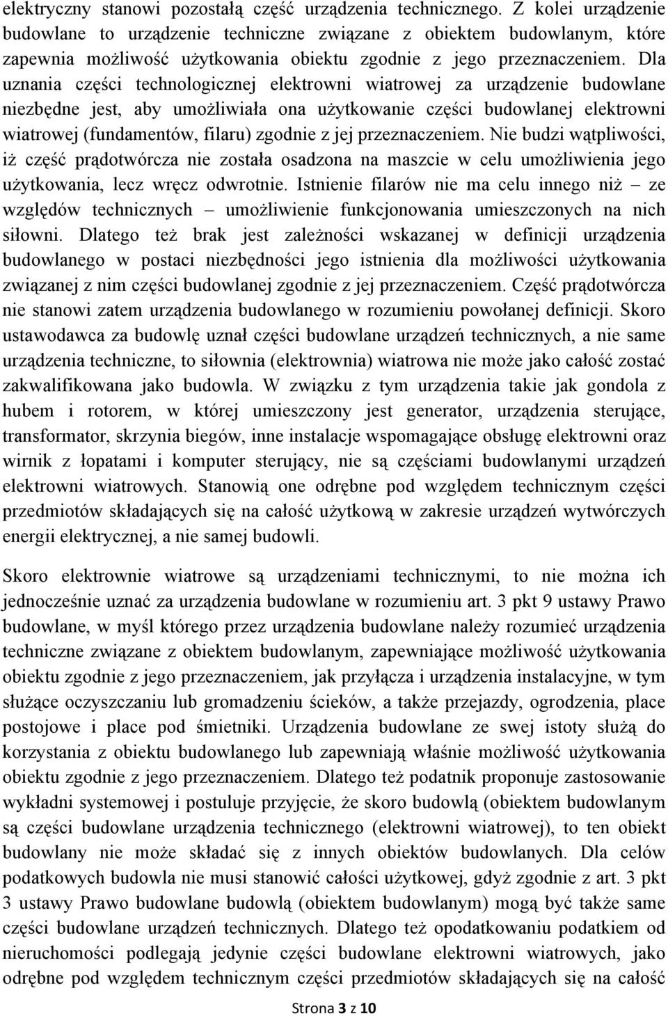 Dla uznania części technologicznej elektrowni wiatrowej za urządzenie budowlane niezbędne jest, aby umożliwiała ona użytkowanie części budowlanej elektrowni wiatrowej (fundamentów, filaru) zgodnie z