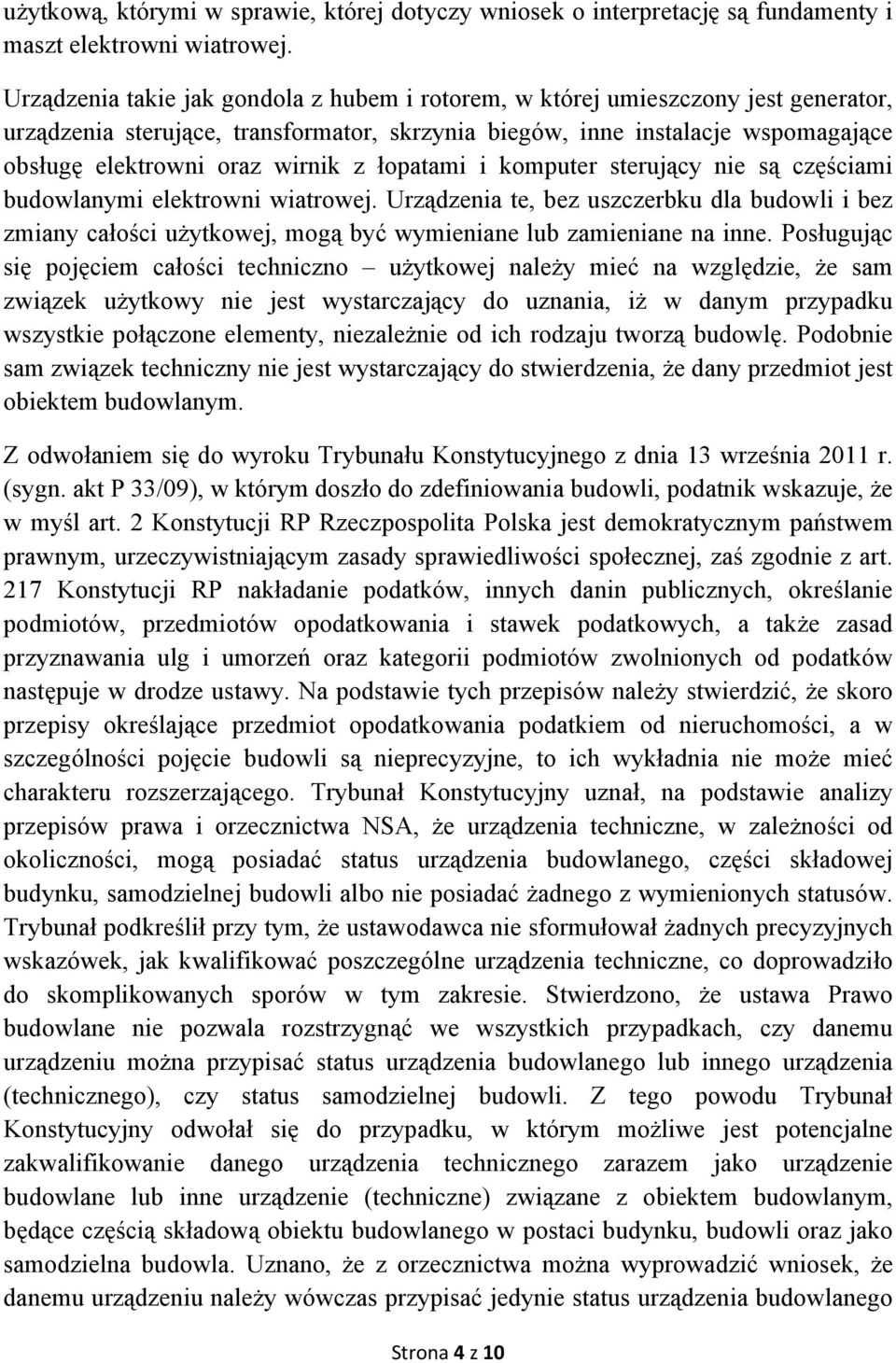 z łopatami i komputer sterujący nie są częściami budowlanymi elektrowni wiatrowej. Urządzenia te, bez uszczerbku dla budowli i bez zmiany całości użytkowej, mogą być wymieniane lub zamieniane na inne.