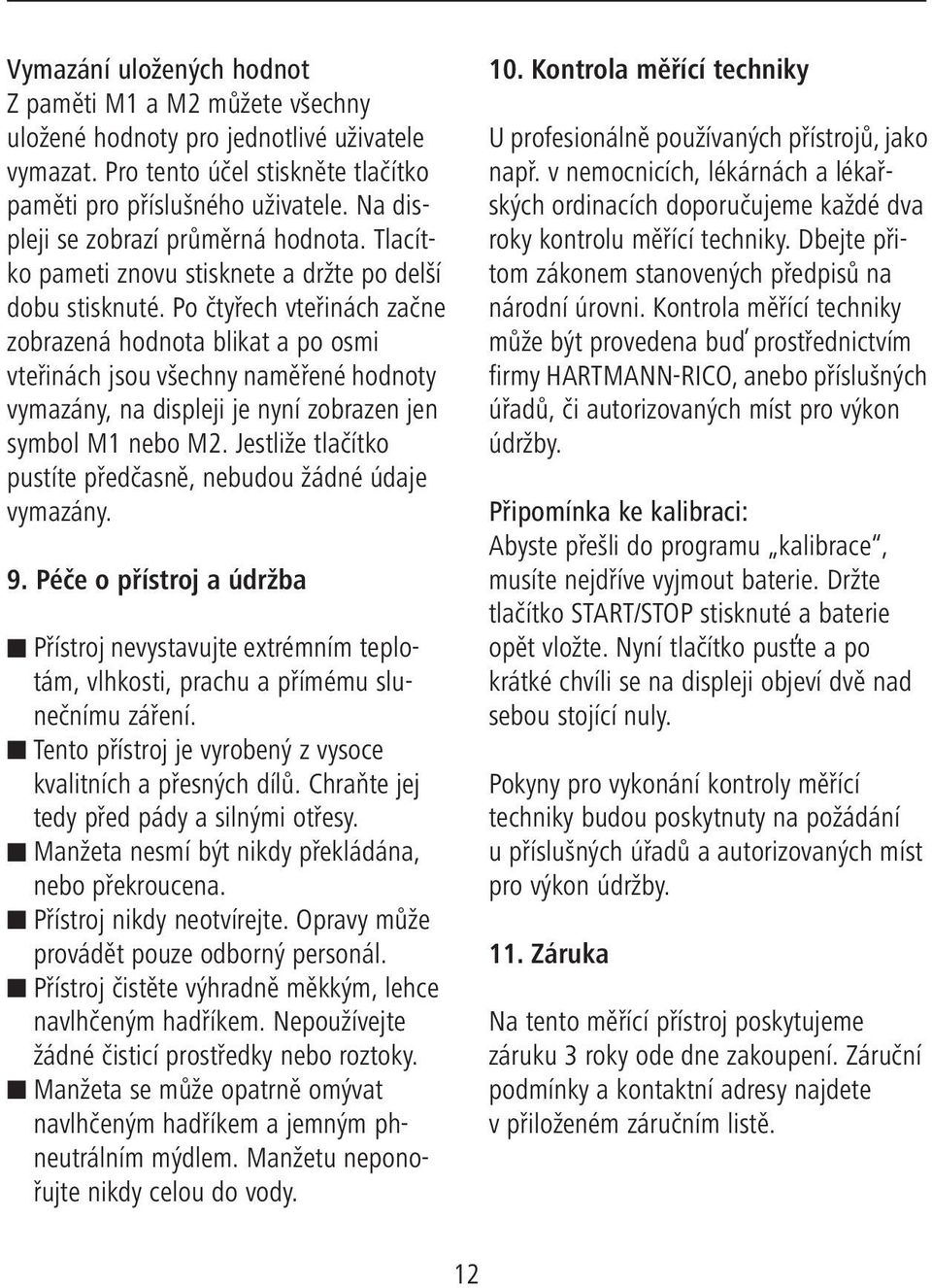 Po čtyřech vteřinách začne zobrazená hodnota blikat a po osmi vteřinách jsou všechny naměřené hodnoty vymazány, na displeji je nyní zobrazen jen symbol M1 nebo M2.