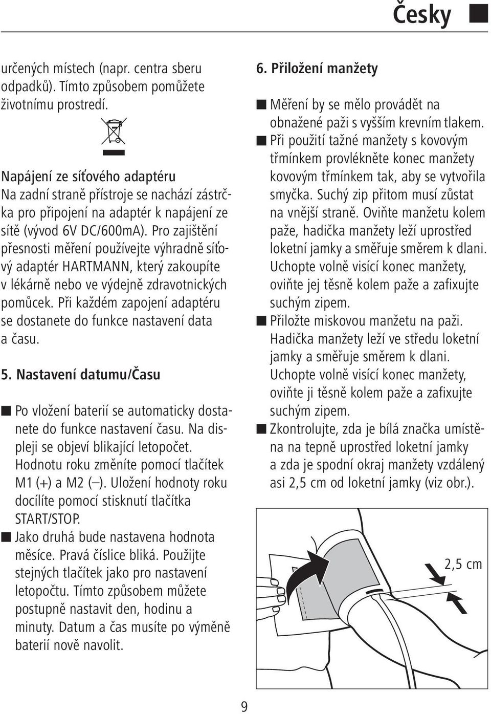 Pro zajištění přesnosti měření používejte výhradně síťový adaptér HARTMANN, který zakoupíte v lékárně nebo ve výdejně zdravotnických pomůcek.