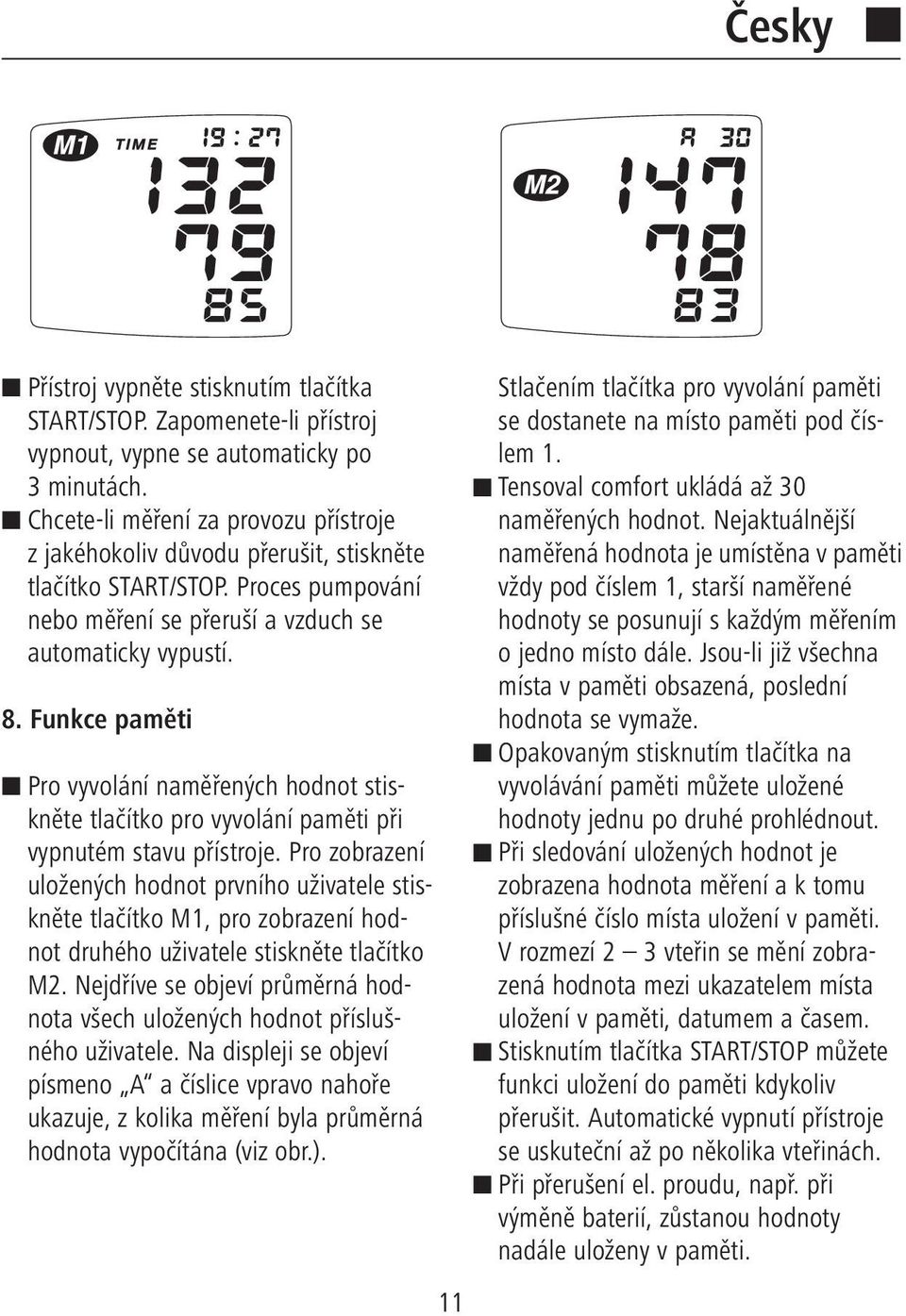 Funkce paměti Pro vyvolání naměřených hodnot stiskněte tlačítko pro vyvolání paměti při vypnutém stavu přístroje.