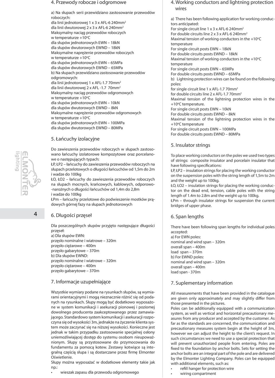 jednotorowych EWN 65MPa dla słupów dwutorowych EWND 65MPa b) Na słupach przewidziano zastosowanie przewodów odgromowych: dla linii jednotorowej 1 x AFL-1.7 70mm 2 dla linii dwutorowej 2 x AFL -1.