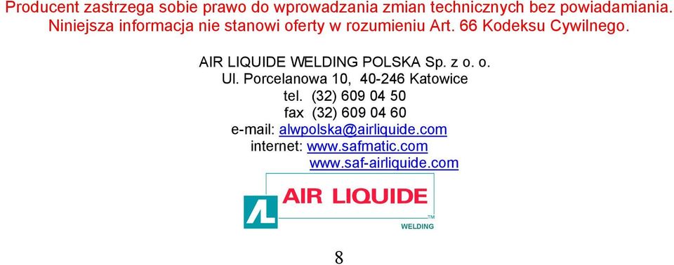 AIR LIQUIDE WELDING POLSKA Sp. z o. o. Ul. Porcelanowa 10, 40-246 Katowice tel.
