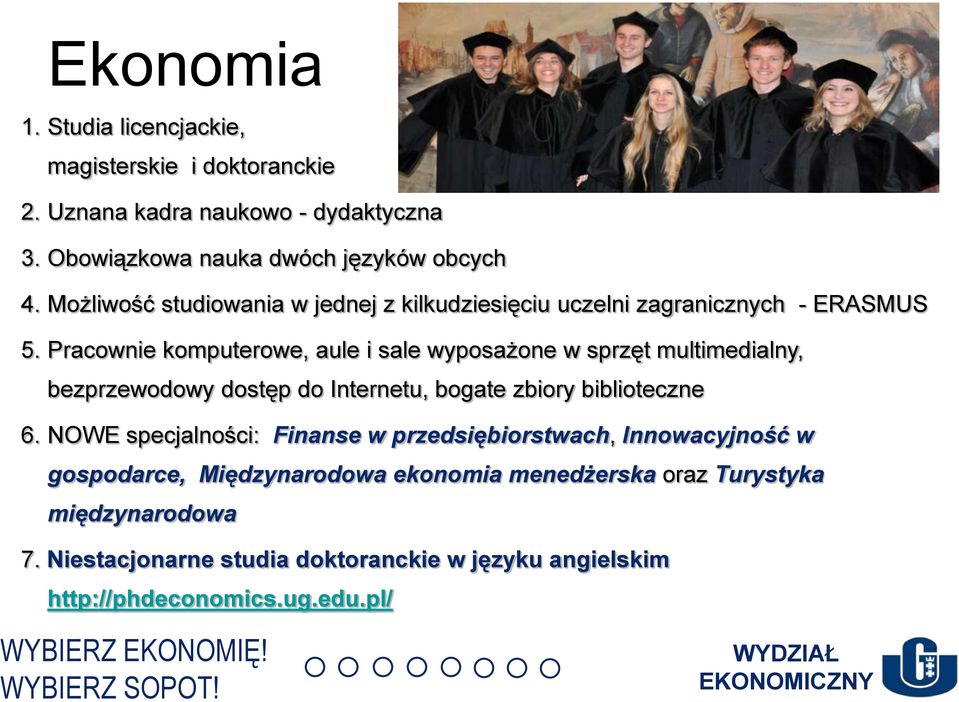 Pracownie komputerowe, aule i sale wyposażone w sprzęt multimedialny, bezprzewodowy dostęp do Internetu, bogate zbiory biblioteczne 6.