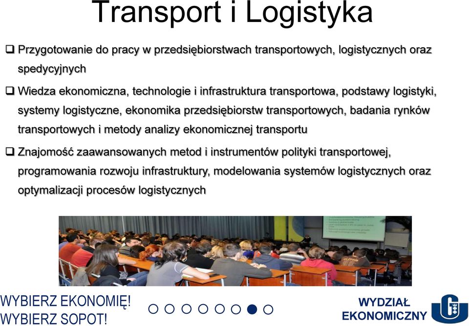 rynków transportowych i metody analizy ekonomicznej transportu Znajomość zaawansowanych metod i instrumentów polityki transportowej,