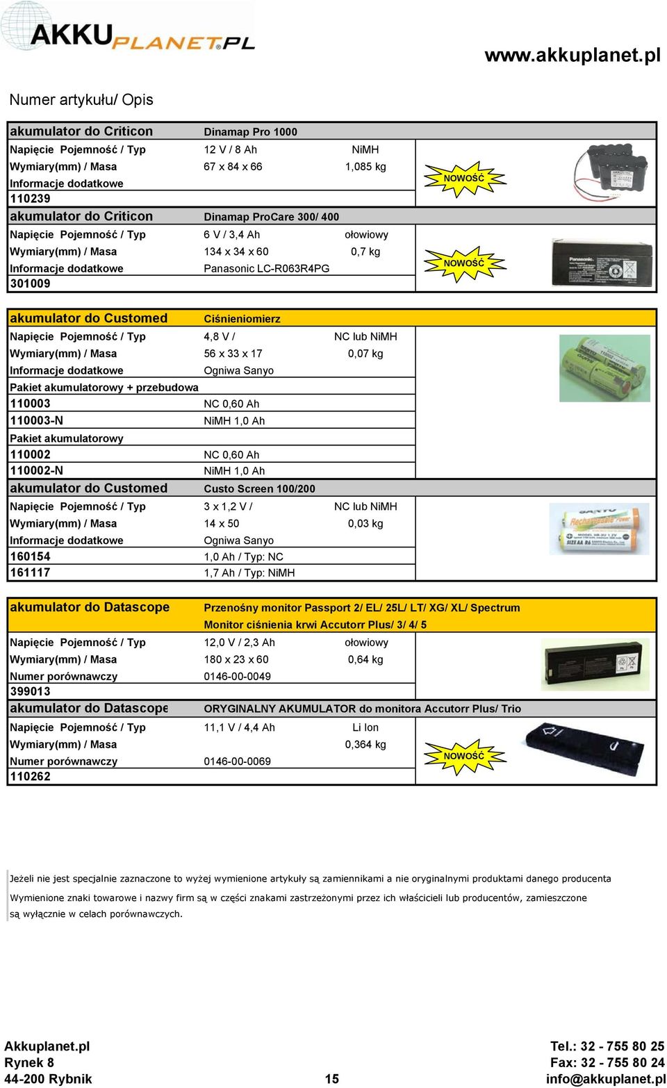 przebudowa 110003 NC 0,60 Ah 110003-N NiMH 1,0 Ah Pakiet akumulatorowy 110002 NC 0,60 Ah 110002-N NiMH 1,0 Ah akumulator do Customed Custo Screen 100/200 Napięcie Pojemność / Typ 3 x 1,2 V / NC lub