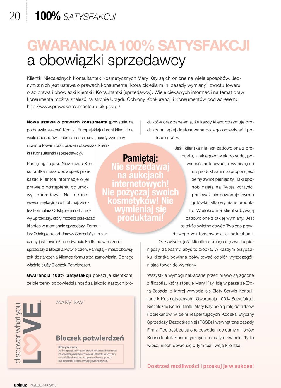 Wiele ciekawych informacji na temat praw konsumenta można znaleźć na stronie Urzędu Ochrony Konkurencji i Konsumentów pod adresem: http://www.prawakonsumenta.uokik.gov.