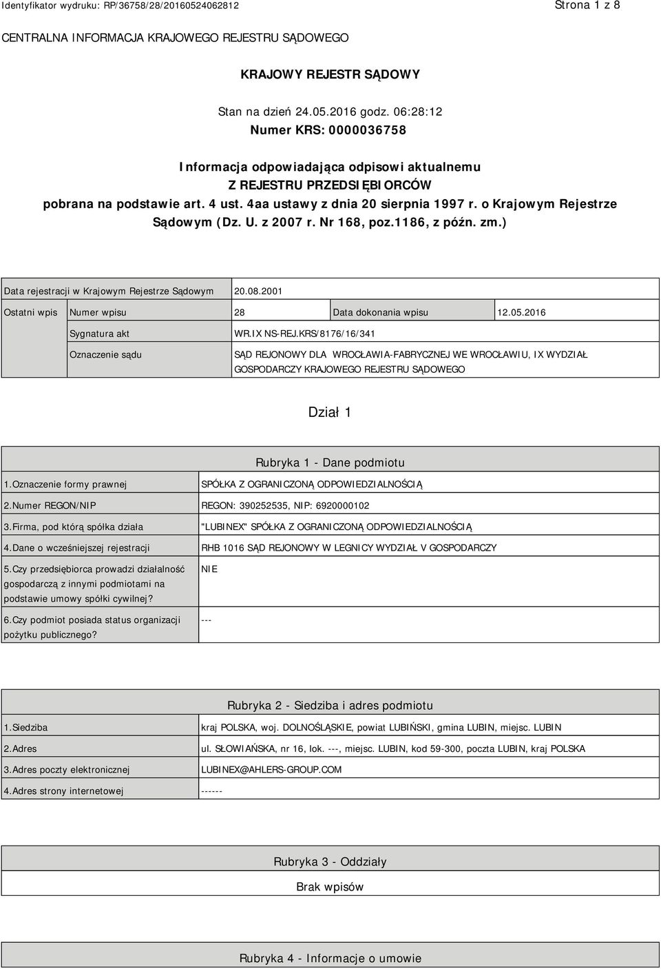 o Krajowym Rejestrze Sądowym (Dz. U. z 2007 r. Nr 168, poz.1186, z późn. zm.) Data rejestracji w Krajowym Rejestrze Sądowym 20.08.2001 Ostatni wpis Numer wpisu 28 Data dokonania wpisu 12.05.