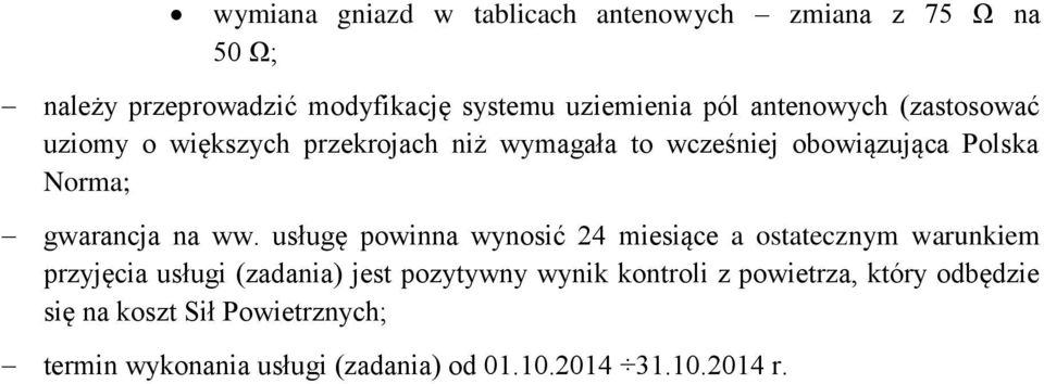 ww. usługę powinna wynosić 24 miesiące a ostatecznym warunkiem przyjęcia usługi (zadania) jest pozytywny wynik kontroli