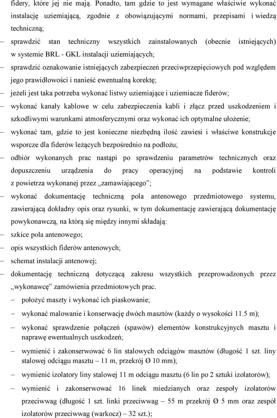 (obecnie istniejących) w systemie BRL - GKL instalacji uziemiających; sprawdzić oznakowanie istniejących zabezpieczeń przeciwprzepięciowych pod względem jego prawidłowości i nanieść ewentualną