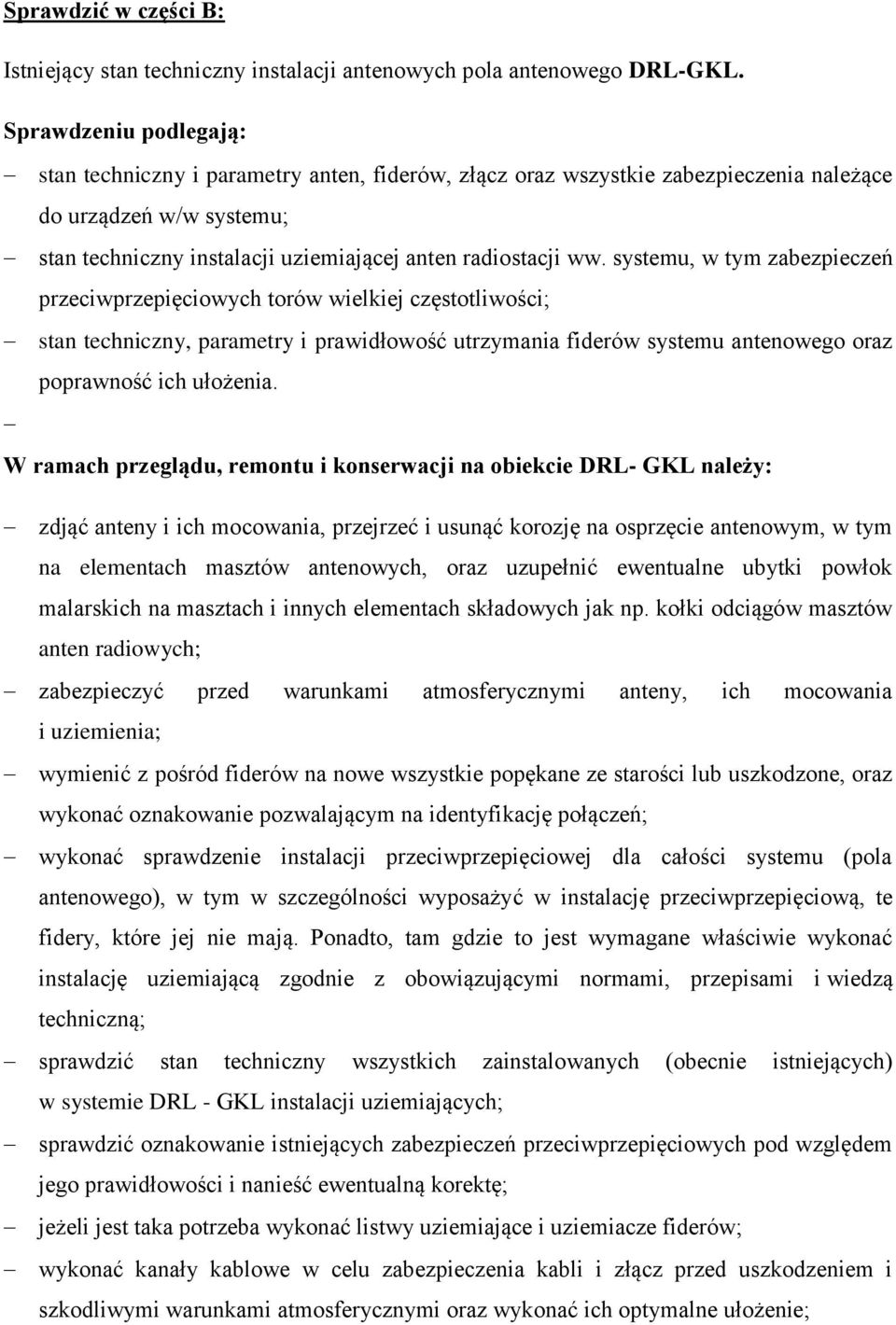 systemu, w tym zabezpieczeń przeciwprzepięciowych torów wielkiej częstotliwości; stan techniczny, parametry i prawidłowość utrzymania fiderów systemu antenowego oraz poprawność ich ułożenia.