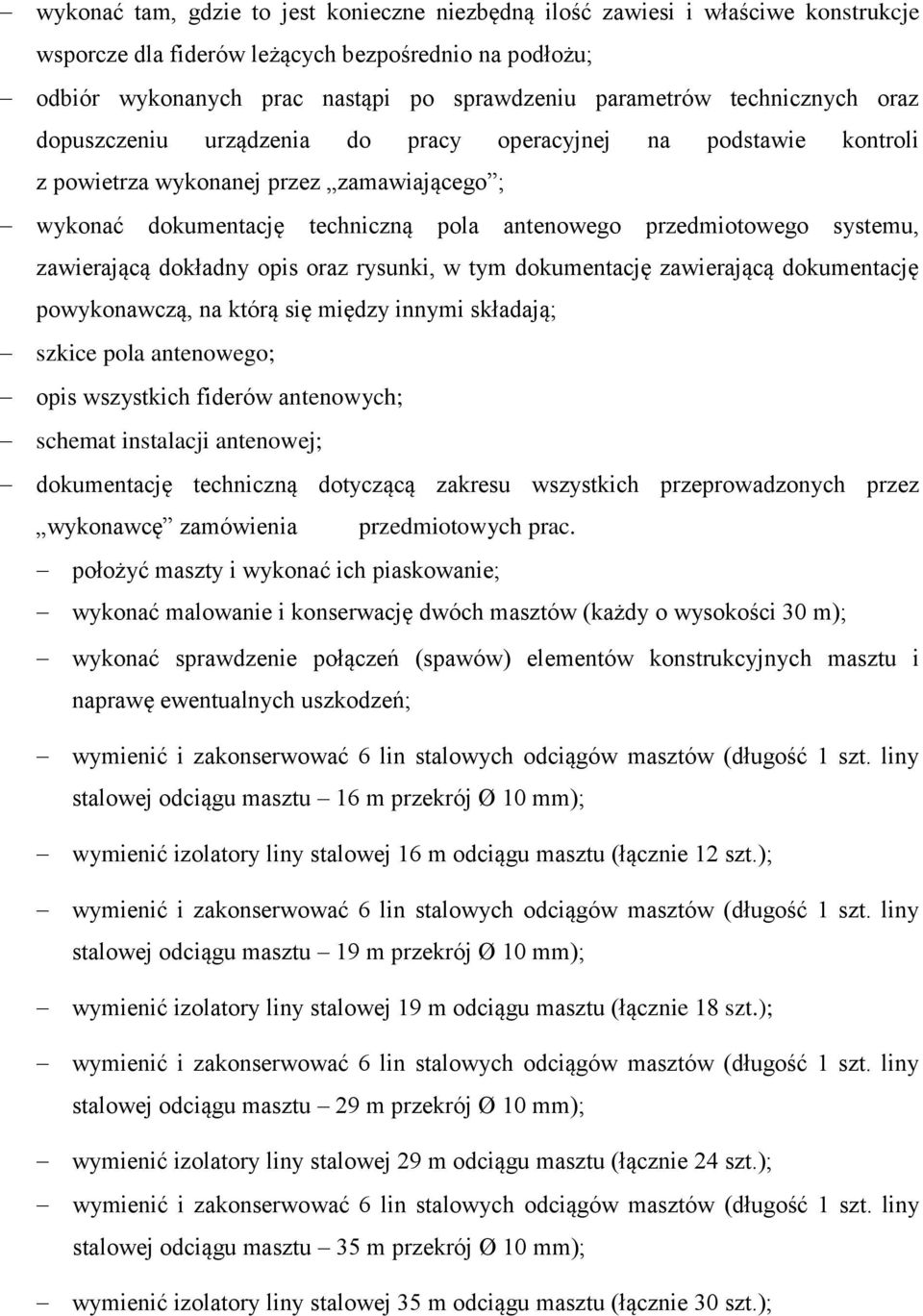 systemu, zawierającą dokładny opis oraz rysunki, w tym dokumentację zawierającą dokumentację powykonawczą, na którą się między innymi składają; szkice pola antenowego; opis wszystkich fiderów