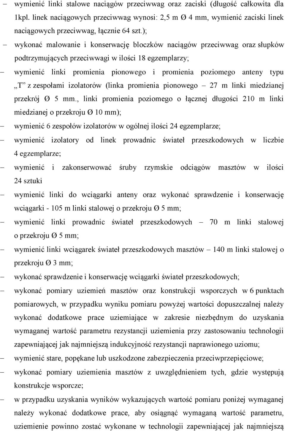 T z zespołami izolatorów (linka promienia pionowego 27 m linki miedzianej przekrój Ø 5 mm.