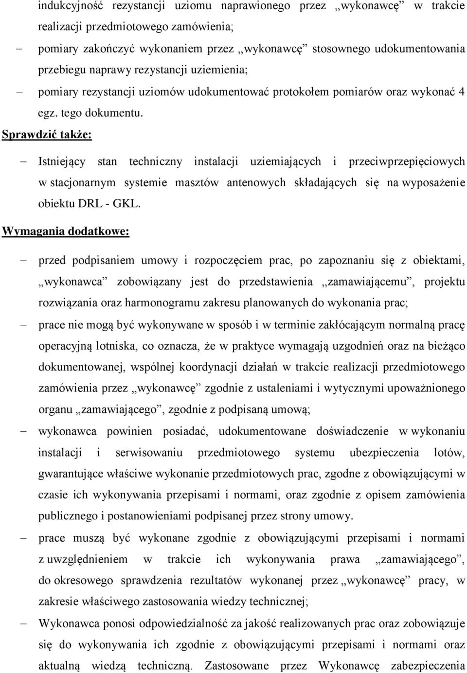 Sprawdzić także: Istniejący stan techniczny instalacji uziemiających i przeciwprzepięciowych w stacjonarnym systemie masztów antenowych składających się na wyposażenie obiektu DRL - GKL.