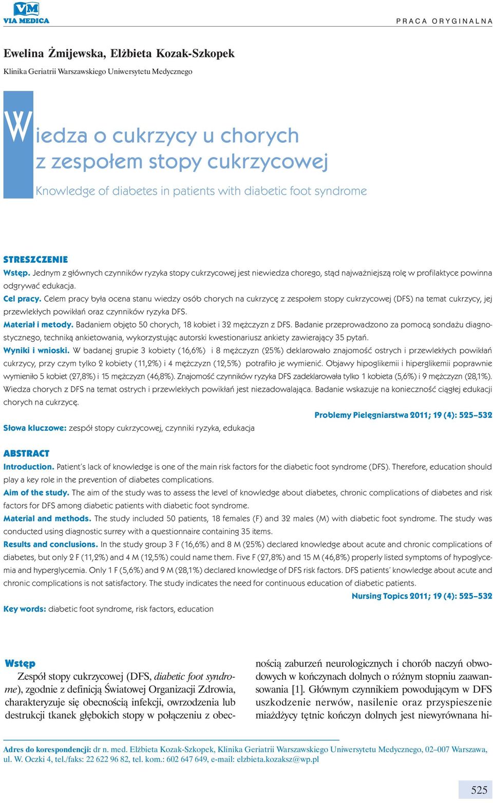 Jednym z głównych czynników ryzyka stopy cukrzycowej jest niewiedza chorego, stąd najważniejszą rolę w profilaktyce powinna odgrywać edukacja. Cel pracy.